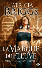 Mercy Thompson Tome 6
La Marque du Fleuve