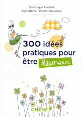 300 idées pratiques pour être heureux