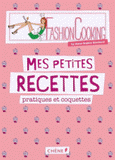 Fashion Cooking. Mes petites recettes pratiques et coquettes