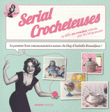 Serial crocheteuses. 15 défis au crochet relevés par les blogueuses