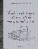 Cahier de trucs et conseils de ma grand-mère