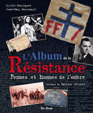 L'Album de la Résistance. Femmes et hommes de l'ombre