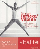 5 minutes Réflexe / Vitalité pour tous partout et pour le plaisir. Rapide et efficace