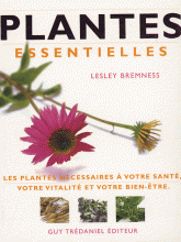 Plantes essentielles. Les plantes nécessaires à votre santé, votre vitalité et votre bien-être
