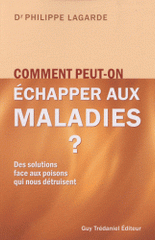 Comment peut-on échapper aux maladies ?. Des solutions face aux poisons qui nous détruisent