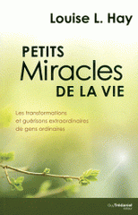 Petits miracles de la vie. Les transformations et guérisons extraordinaires de gens ordinaires