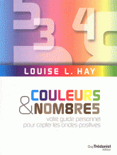 Couleurs et nombres. Votre guide personnel pour capter les ondes positives