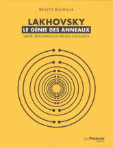 Lakhovsky, le génie des anneaux. Santé, Résonance et Circuits oscillants