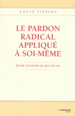 Le pardon radical appliqué à soi-même. Savoir s'accepter tel que l'on est