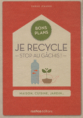 Je recycle. Stop au gâchis !