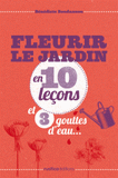 Fleurir le jardin en 10 leçons et 3 gouttes d'eau