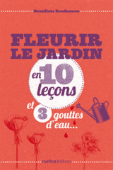 Fleurir le jardin en 10 leçons et 3 gouttes d'eau