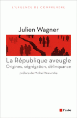 La République aveugle. Origines, ségrégation, délinquance