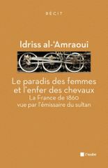 Le paradis des femmes et l'enfer des chevaux. La France de 1860 vue par l'émissaire du sultan