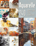 Aquarelle. 240 techniques, trucs et astuces