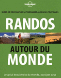Randos autour du monde. Idées de destinations, itinéraires, conseils pratiques
