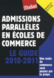 Le guide des admissions parallèles en écoles de commerce
édition 2010-2011