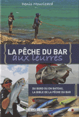 La pêche du bar aux leurres. Du bord ou en bateau, la bible de la pêche du bar