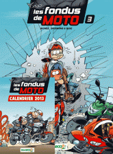 Les fondus de moto Tome 3
Avec le calendrier 2013 des Fondus de moto