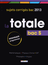 Bac S La totale. Sujets corrigés bac 2013