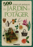 500 trucs et astuces du jardin et du potager