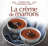 La crème de marrons. Cuisinez avec les produits cultes