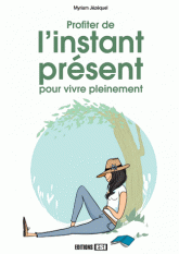 Profiter de l?instant présent pour vivre pleinement