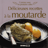 Délicieuses recettes à la moutarde. Cuisinez avec les produits cultes