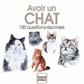 Avoir un chat. 150 questions-réponses