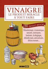 Vinaigre. Le produit miracle à tout faire