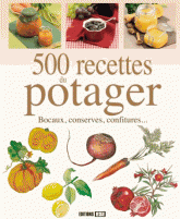 500 recettes du potager. Bocaux, conserves, confitures...