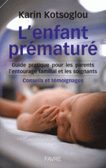 L'enfant prématuré. Guide pratique pour les parents, l'entourage familial, Conseils et témoignages