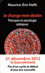 Je change mon destin. Thérapie et astrologie aztèques