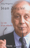 Jean Ziegler. La vie d'une rebelle