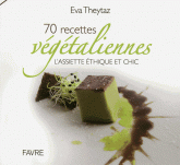 70 recettes végétaliennes. L'assiette éthique et chic
