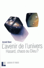 L'avenir de l'univers. Hasard, chaos ou Dieu ?