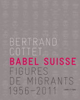 Babel Suisse. Figures de migrants 1956-2011