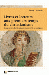 Livres et lecteurs aux premiers temps du christianisme. Usage et production des textes chrétiens antiques