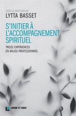 S'initier à l'accompagnement spirituel. Treize expériences en milieu professionnel