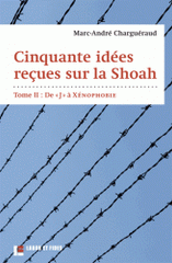 Cinquante idées reçues sur la Shoah. Tome 2, De "J" à Xénophobie
