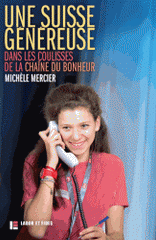 Une Suisse généreuse. Dans les coulisses de la Chaîne du Bonheur