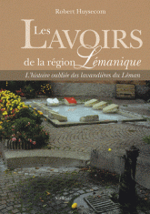 Les lavoirs de la région lémanique. L'histoire oubliée des lavandières du Léman