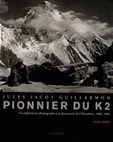 Jules Jacot Guillarmod, pionnier du K2. Un explorateur photographe à la découverte de l'Himalaya (1902-1905)