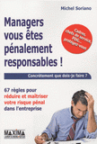 Managers vous êtes pénalement responsables !. 67 règles pour réduire et maîtriser le risque pénal dans l'entreprise