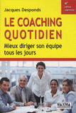 Le coaching quotidien. Mieux diriger son équipe tous les jours
4e édition revue et augmentée