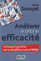 Améliorer votre efficacité. Techniques d'aujourd'hui pour en faire plus en moins de temps