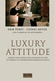 Luxury attitude. Enquête sur le Service dans le domaine du Luxe... Et comment s'en inspirer pour fidéliser les clients
3e édition