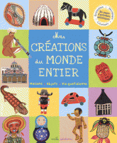 Mes créations du monde entier. Maisons, objets, vie quotidienne