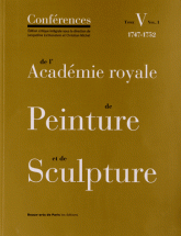 Conférences de l'Académie royale de Peinture et de Sculpture. Tome 5, Volume 1, Les Conférences au temps de Charles-Antoine Coypel (1747-1752)