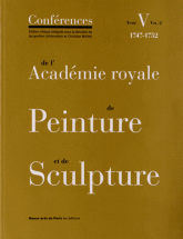 Conférences de l'Académie royale de Peinture et de Sculpture. Tome 5, Volume 2, Les Conférences au temps de Charles-Antoine Coypel (1747-1752)